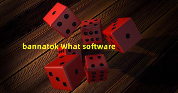 bannatok What software